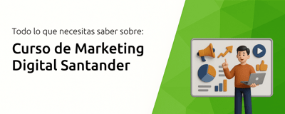 Curso de Marketing Digital Santander: Todo lo que Necesitas Saber
