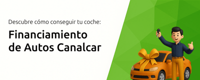 Financiamiento de Autos Canalcar: Descubre Cómo Conseguir tu Coche