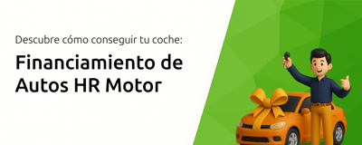 Financiamiento de Autos HR Motor: Descubre Cómo Conseguir tu Coche